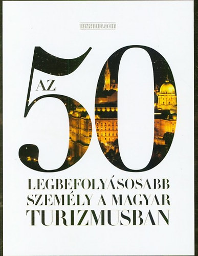 Az 50 legbefolyásosabb személy a magyar turizmusban - 