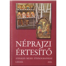  Néprajzi értesítő 2000. (LXXXII. évfolyam) - Balázs György (szerk.)