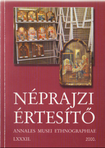 Néprajzi értesítő 2000. (LXXXII. évfolyam) - Balázs György (szerk.)