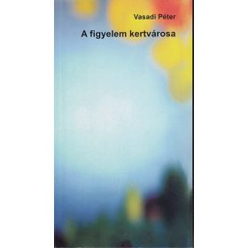 A figyelem kertvárosa - Vasadi Péter