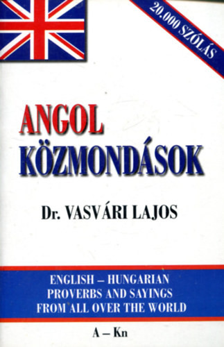 Angol közmondások (A-Kn) I. - Dr. Vasvári Lajos