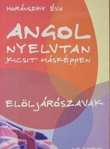 Angol nyelvtan "kicsit" másképpen II. - Elöljárószavak az angolban - 