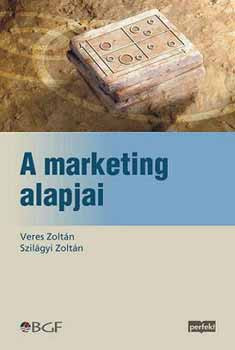 A marketing alapjai - Veres Zoltán; Szilágyi Zoltán