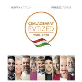   Családbarát évtized 2010-2020 - Novák Katalin, Fűrész Tünde