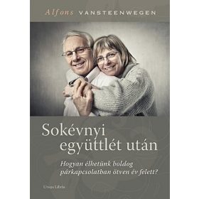   Sokévnyi együttlét után - Hogyan élhetünk boldog párkapcsolatban ötven év felett? - Alfons Vansteenwegen