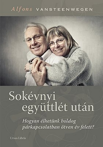 Sokévnyi együttlét után - Hogyan élhetünk boldog párkapcsolatban ötven év felett? - Alfons Vansteenwegen