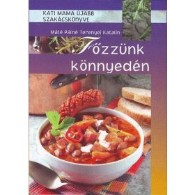   Főzzünk könnyedén - Kati mama újabb szakácskönyve - Máténé Terenyei Katalin