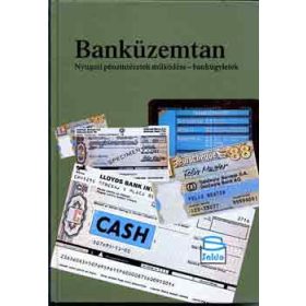   Banküzemtan(Nyugati pénzintézetek működése-bankügyletek) - Dr. Fogaras István