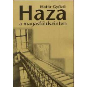Haza a magasföldszinten - Határ Győző