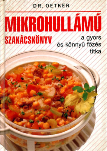 Mikrohullámú szakácskönyv - a gyors és könnyű főzés titka - Dr. Oetker