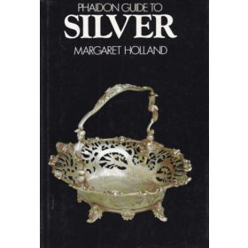   Phaidon Guide to Silver (Kézikönyv az ezüstről - angol nyelvű) - Margaret Holland