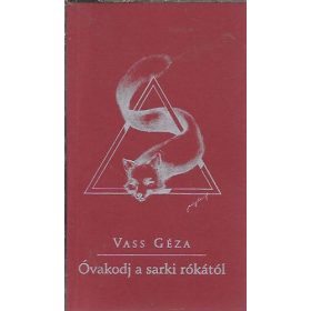 Óvakodj a sarki rókától - Vass Géza
