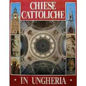   Chiese cattoliche in Ungheria (olasz nyelvű) - Dercsényi Balázs