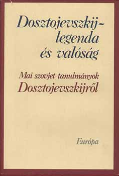 Dosztojevszkij-legenda és valóság (Mai szovjet tanulmányok Dosztojevszkijről) - 