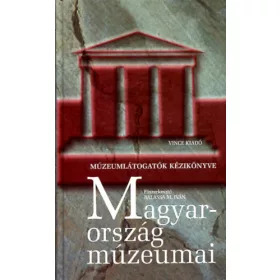   Magyarország múzeumai - Múzeumlátogatók kézikönyve (Harmadik, átdolgozott kiadás) - Balassa M. Iván és Zentai Tünde