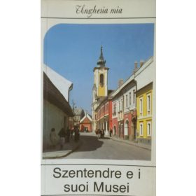   Szentendre e i suoi Musei - Ungheria mia - Pallai Katalin (szerk.)
