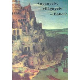 Anyanyelv, világnyelv - Bábel? - Gergelyi Mihály