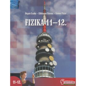   Fizika 11-12. a középiskolák számára - Dégen Csaba, Simon Péter, Elblinger Ferenc