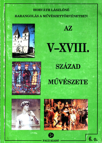 Az V-XVIII. század művészete (Barangolás a művészettörténetben) - Horváth Lászlóné