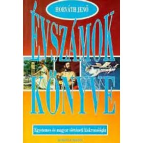   Évszámok könyve I. - Egyetemes és magyar történeti kiskronológia - Horváth Jenő