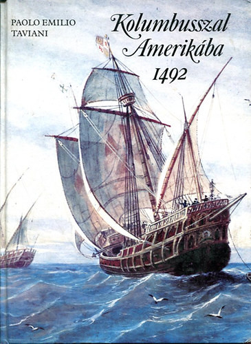 Kolombusszal Amerikába 1492 - Paolo Emilio Taviani