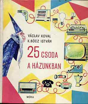 25 csoda a házunkban - Václav-K. Bócz István Koval