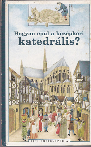 Hogyan épül a középkori katedrális? (Tini enciklopédia) - Brigitte Gandiol-Coppin
