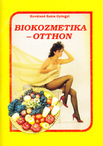 Biokozmetika otthon - Kovácsné Szára Györgyi