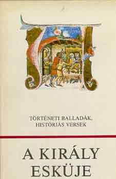 A király esküje - történelmi balladák, históriás versek - Károly Márta (válogatta)