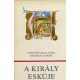 A király esküje - történelmi balladák, históriás versek - Károly Márta (válogatta)