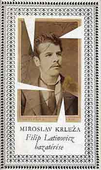 Filip Latinovicz hazatérése - Miroslav Krleza