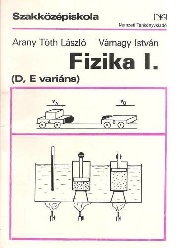 Fizika I. (D,E variáns) - Arany Tóth László; Várnagy I.