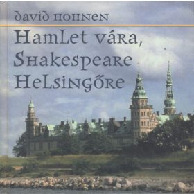Hamlet vára, Shakespeare Helsingőre - David Hohnen