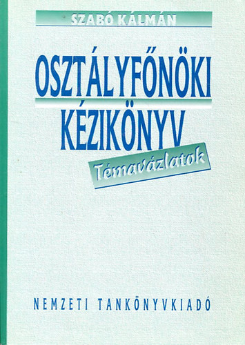 Osztályfőnöki kézikönyv - Témavázlatok - Szabó Kálmán