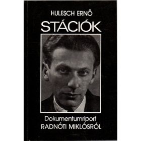   Stációk - dokumentumriport Radnóti Miklósról - Hulesch Ernő
