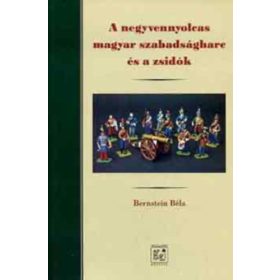   A negyvennyolcas magyar szabadságharc és a zsidók - Bernstein Béla