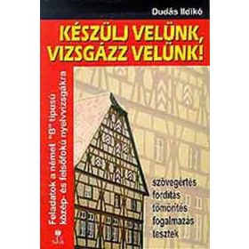   Készülj velünk, vizsgázz velünk! Német. - Dudás Ildikó