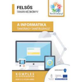   Felsős tanári kézikönyv az informatika tantárgy tanításához - Pap Zoltán (szerk.)