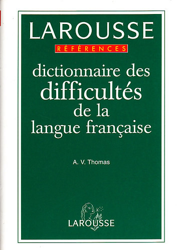 Larousse dictionnaire des difficultés de la langue francaise - A. V. Thomas