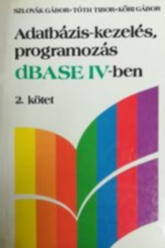 Adatbázis-kezelés, programozás dBASE IV-ben II. - Szlovák Gábor - Tóth Tibor - Kőri Gábor