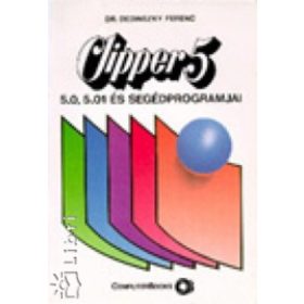   Clipper 5, 5.0, 5.01 és segédprogramjai - Dr. Dedinszky Ferenc