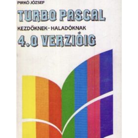   Turbo Pascal kezdőknek-haladóknak 4.0 verzióig - Pirkó József