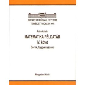   Matematika példatár IV. kötet - Sorok, függvénysorok - Ádám Katalin