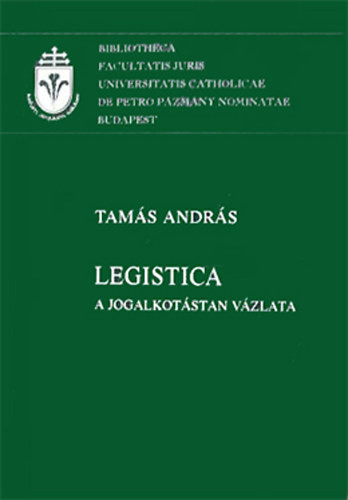 Legistica (A jogalkotástan vázlata) - Tamás András