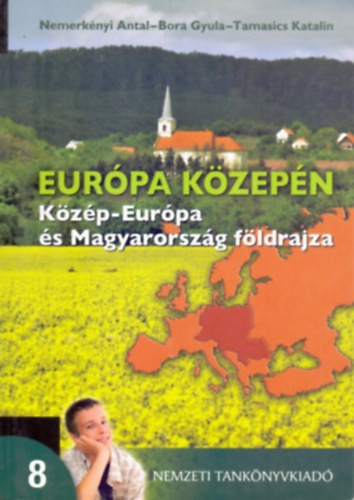 Európa közepén 8.o. Közép-Európa és Magyarország földrajza - 00879 - Dr. Nemerkényi-dr. Bora-Tamasi