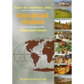   Társadalomföldrajz a középiskolák számára - Bora Gyula; Dr. Bernek Ágnes