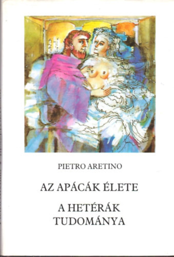 Az apácák élete - A hetérák tudománya - Pietro Aretino