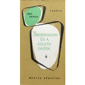 Biedermann és a gyujtogatók - Max Frisch