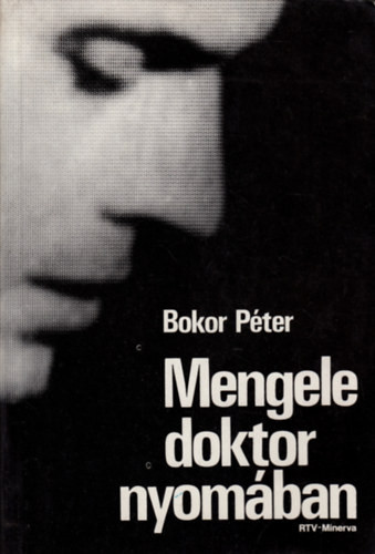 Mengele doktor nyomában - Bokor Péter