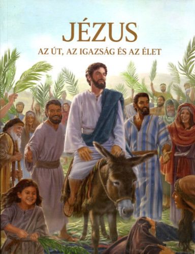 Jézus - Az út, az igazság és az élet - 